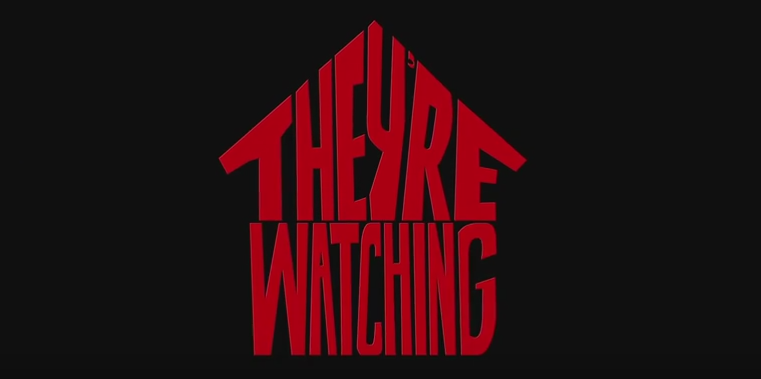 They’re Watching – Official Trailer Out Now