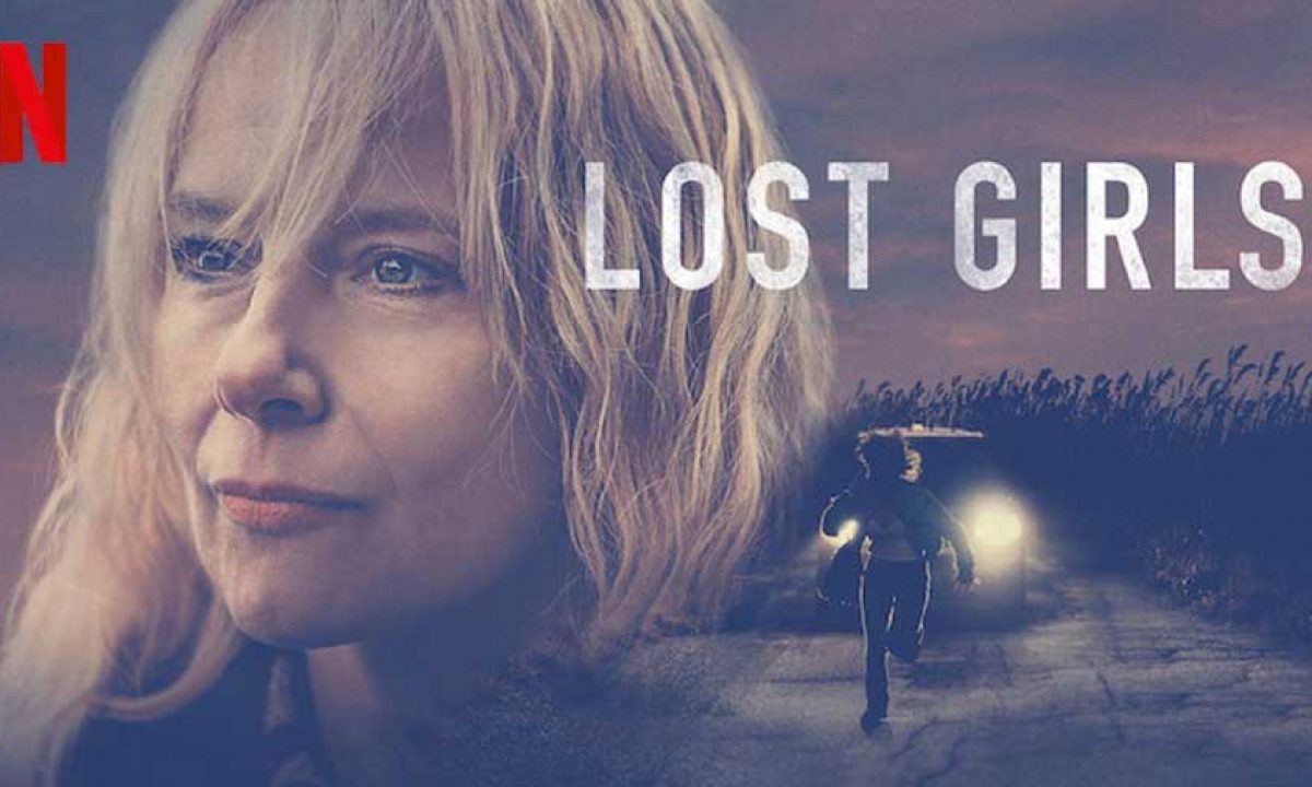 LOST GIRLS MOVIE REVIEW (NETFLIX, 2020) - THE SEARCH FOR A PRODIGAL CHILD
