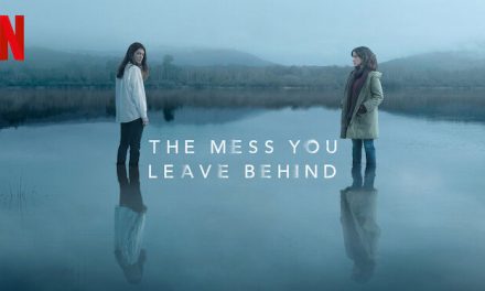 The Mess You Leave Behind – Netflix Series Review