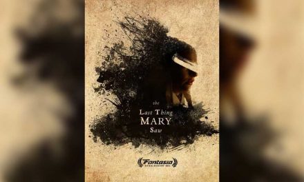 The Last Thing Mary Saw – Fantasia Review (4/5)