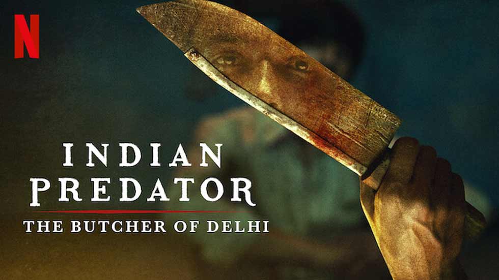 Indian Predator: The Butcher of Delhi – Netflix Review