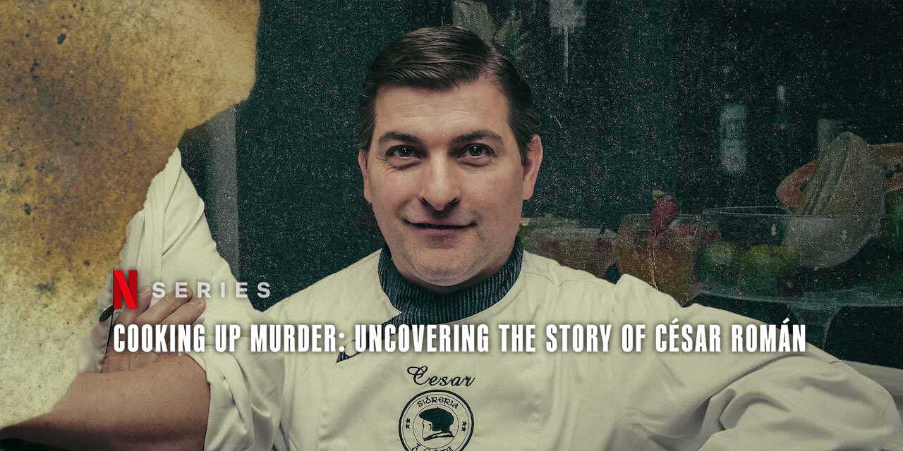 Cooking Up Murder: Uncovering the Story of César Román (2024) – Netflix Documentary