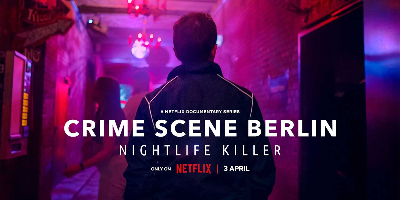 Crime Scene Berlin: Nightlife Killer – Netflix Review